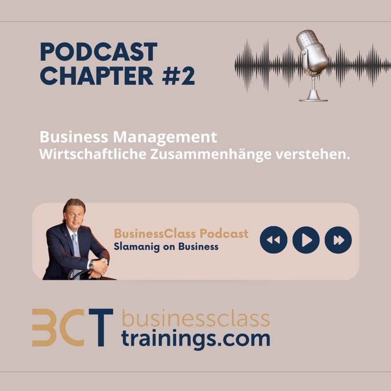 Business management, wirtschaftliche Zusammenhänge, Podcast, BusinessClass, Slamanig Training, Unternehmensführung, Wirtschaftskompetenz.